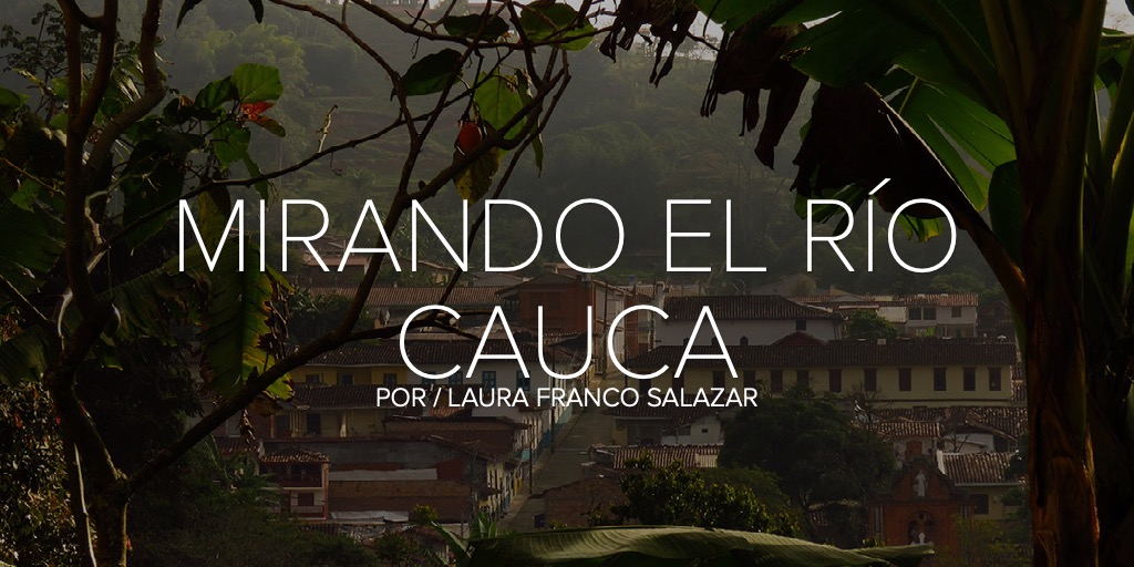 MIRANDO EL RÍO CAUCA