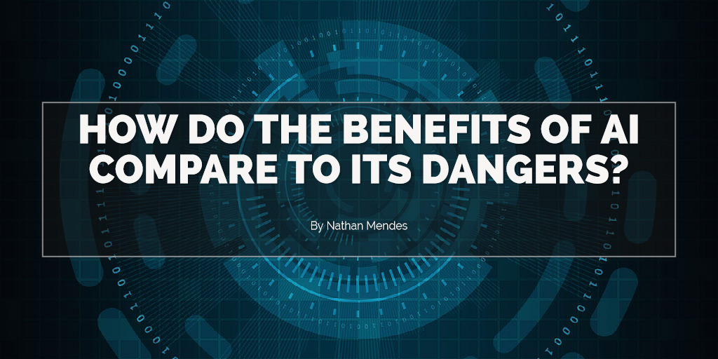 How do the benefits of AI compare to its dangers?