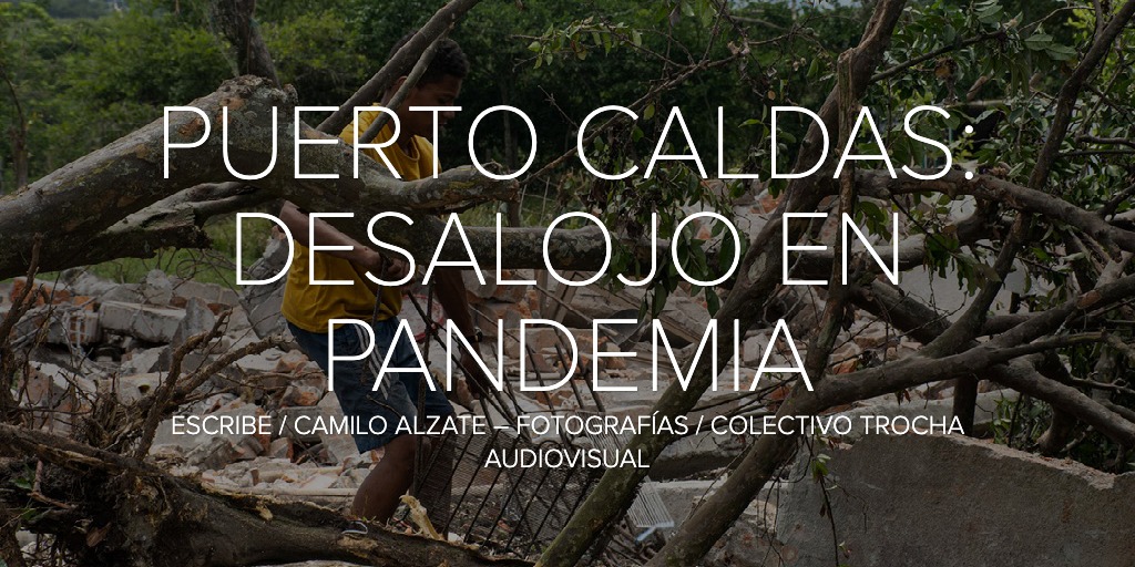PUERTO CALDAS: DESALOJO EN PANDEMIA