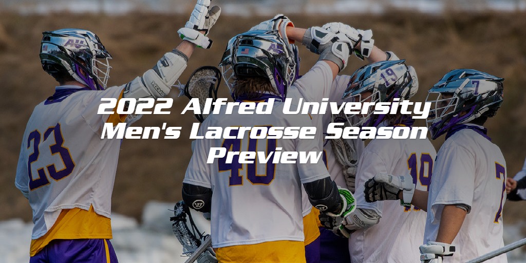 2022 Alfred University Men's Lacrosse Season Preview Alfred
