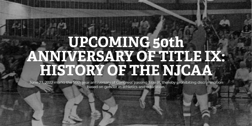 UPCOMING 50th ANNIVERSARY OF TITLE IX: HISTORY OF THE NJCAA